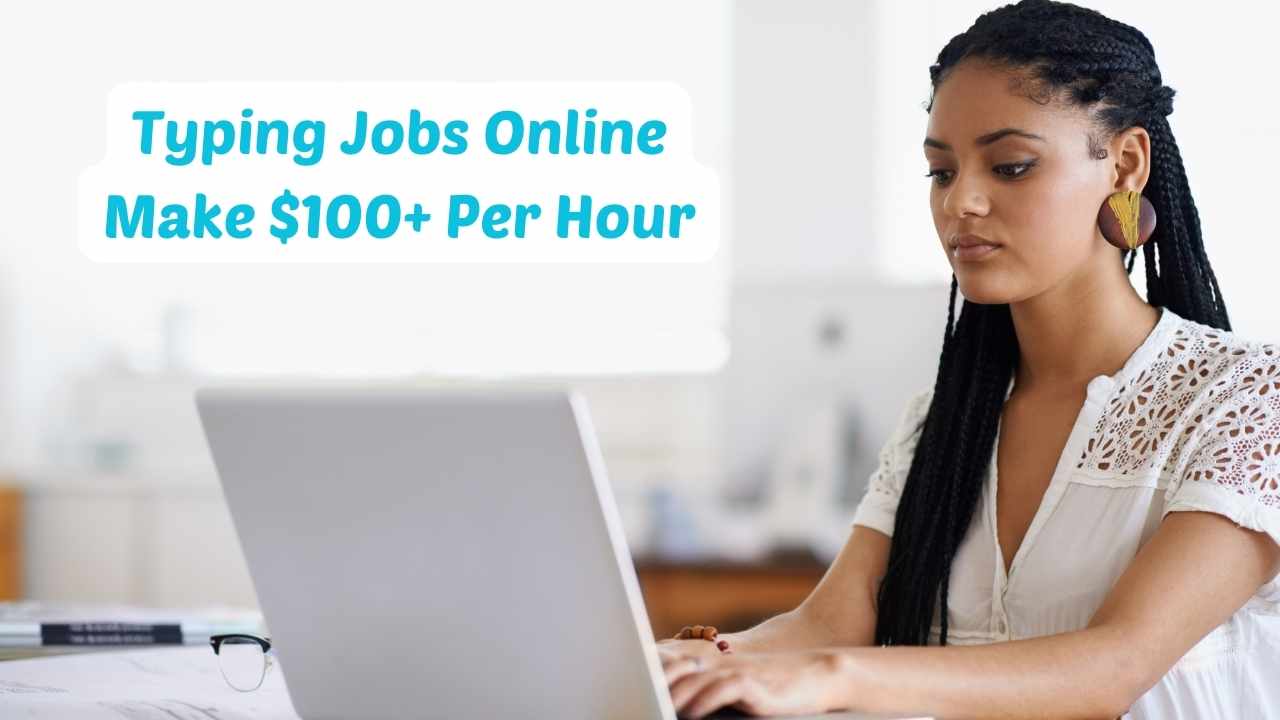 Typing Jobs Online and Make $100+ Per Hour